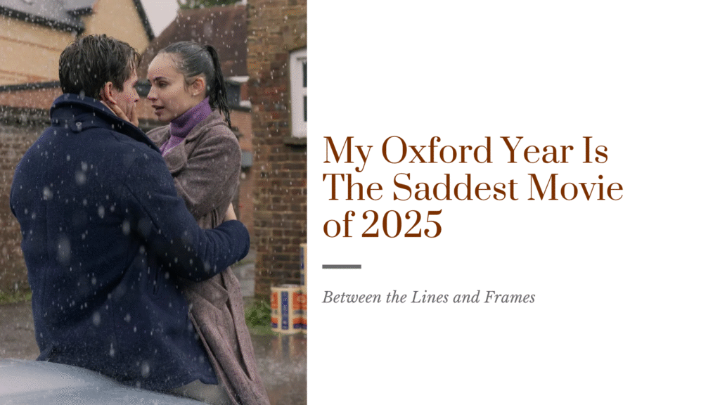 My Oxford Year Is The Saddest Movie of 2025